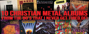 10 Christian Metal Albums (from the 80's) I Never Get Tired Of
