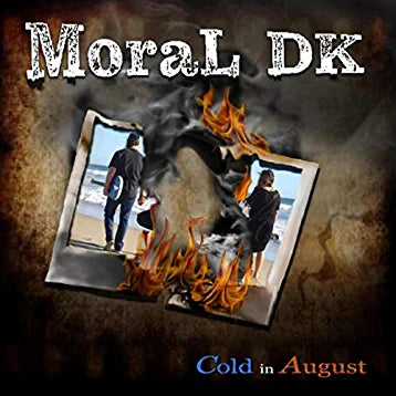 MORAL DK - COLD IN AUGUST (New CD Wallet, 2019, PU Music/Sigh Music) Altar Boys and Undercover Members