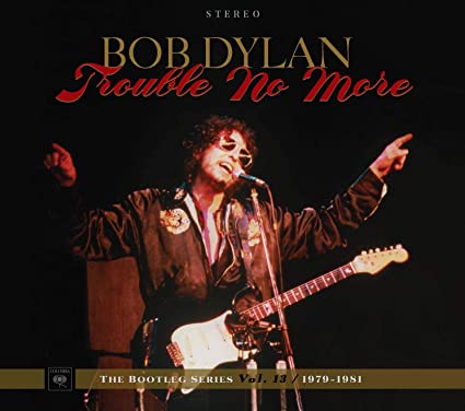 Trouble No More: The Bootleg Series, Vol. 13 / 1979-1981 (*NEW-2x CD Box Set) Jesus Music Years - Brilliant