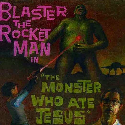 BLASTER THE ROCKET MAN - THE MONSTER WHO ATE JESUS (*NEW-CD, 1999, Jackson Rubio) punk rock!