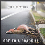 TED KIRKPATRICK - ODE TO A ROADKILL (Tourniquet Drummer) CD
