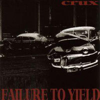 CRUX - FAILURE TO YIELD (*NEW-CD, 1995, Tooth & Nail) crusty punk ala Crucified!
