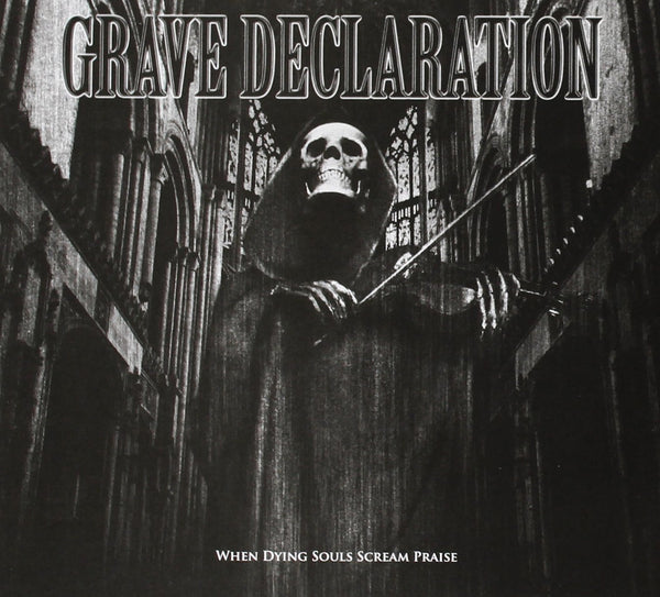 GRAVE DECLARATION - WHEN DYING SOULS SCREAM PRAISE (*NEW-CD, 2013, Bombworks Records)