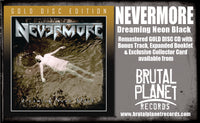 NEVERMORE - DREAMING NEON BLACK + 1 Bonus (*NEW-GOLD DISC CD, 2022, Brutal Planet)