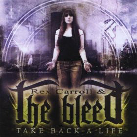 Rex Carroll & The Bleed ‎– Take Back A Life (*NEW-CD, 2011, Retroactive Records) Tim Bushong of Lovewar + Whitecross Rex Carroll