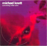 MICHAEL KNOTT - SCREAMING BRITTLE SIREN (*Used-CD, 1992, Blonde Vinyl)