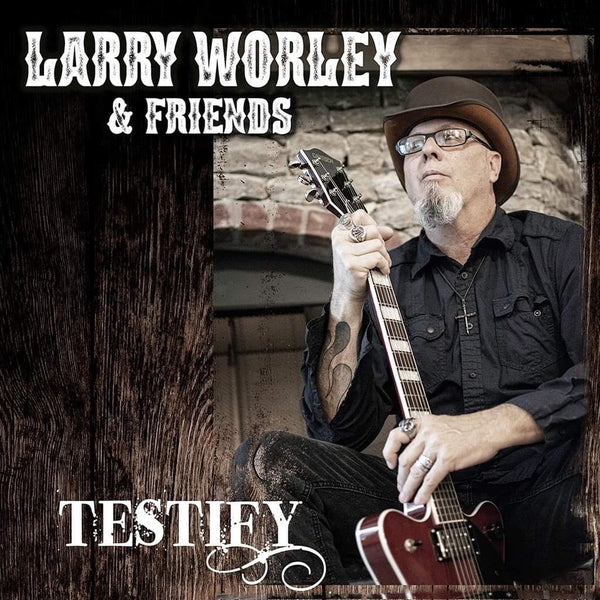 LARRY WORLEY & FRIENDS - TESTIFY (*NEW-CD, 2019, Roxx) Vocalist Fear Not/Lovelife